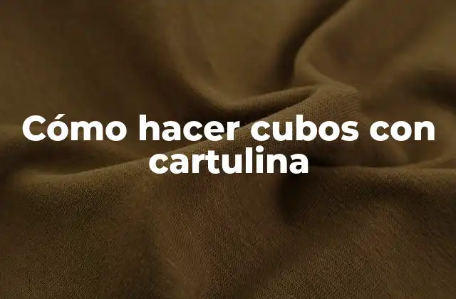 Cómo Hacer Cubos con Cartulina