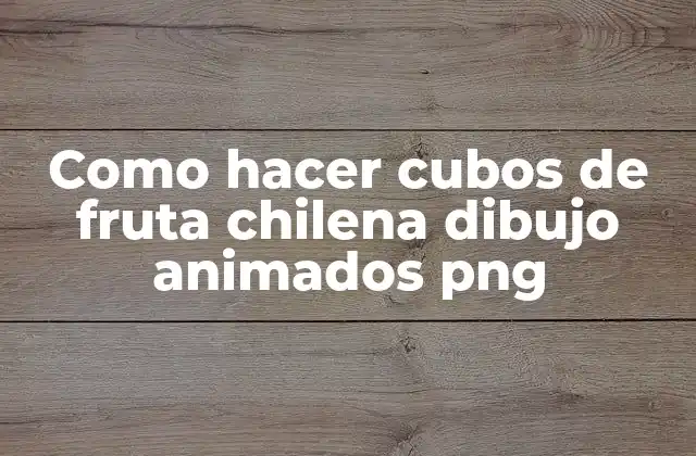 Como Hacer Cubos de Fruta Chilena Dibujo Animados Png