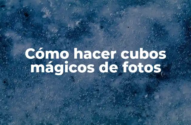 Cómo Hacer Cubos Mágicos de Fotos