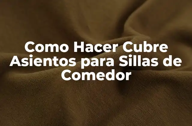 Como Hacer Cubre Asientos para Sillas de Comedor