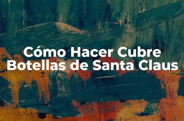 Cómo Hacer Cubre Botellas de Santa Claus