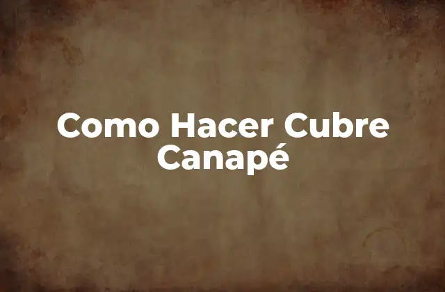 Como Hacer Cubre Canapé