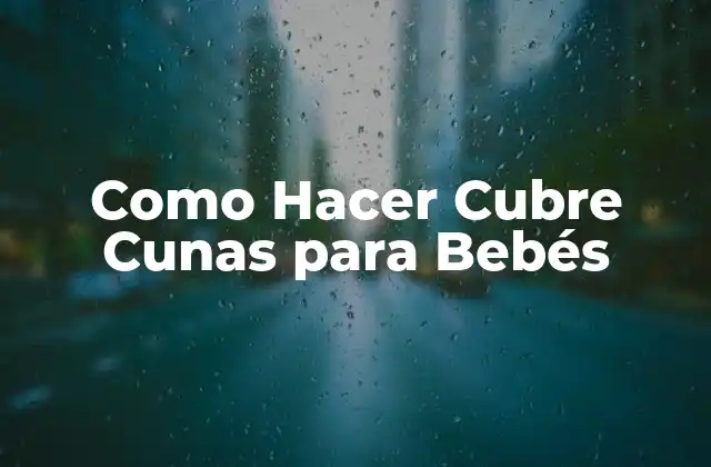 Como Hacer Cubre Cunas para Bebés