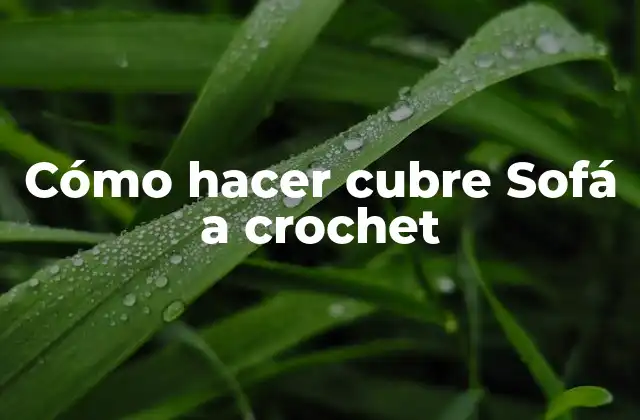 Cómo Hacer Cubre Sofá a Crochet