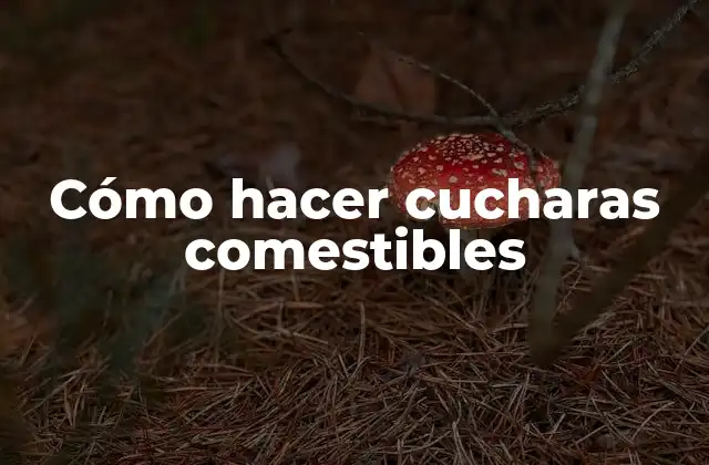 Cómo hacer cucharas comestibles