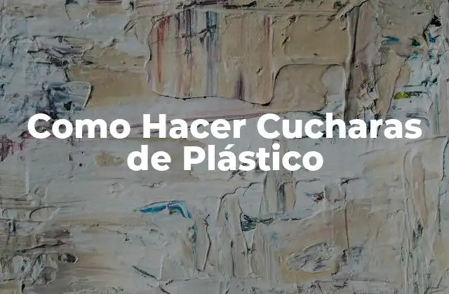 Como Hacer Cucharas de Plástico