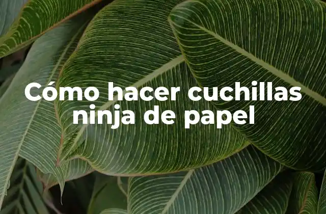 Cómo Hacer Cuchillas Ninja de Papel