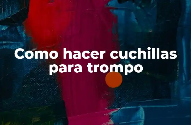 Como Hacer Cuchillas para Trompo