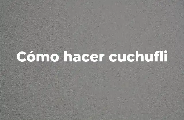 ¿Qué es el cuchufli?