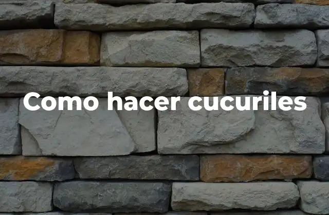Como Hacer Cucuriles