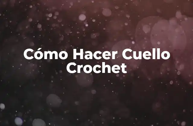 Cómo Hacer Cuello Crochet