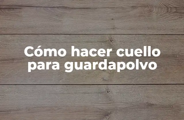 Cómo Hacer Cuello para Guardapolvo 2 ¿Qué es un cuello para guardapolvo?