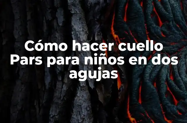 Cómo Hacer Cuello Pars para Niños en Dos Agujas 2 Cuello Pars para niños en dos agujas