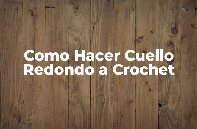 Como Hacer Cuello Redondo a Crochet