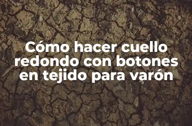 Cómo Hacer Cuello Redondo con Botones en Tejido para Varón