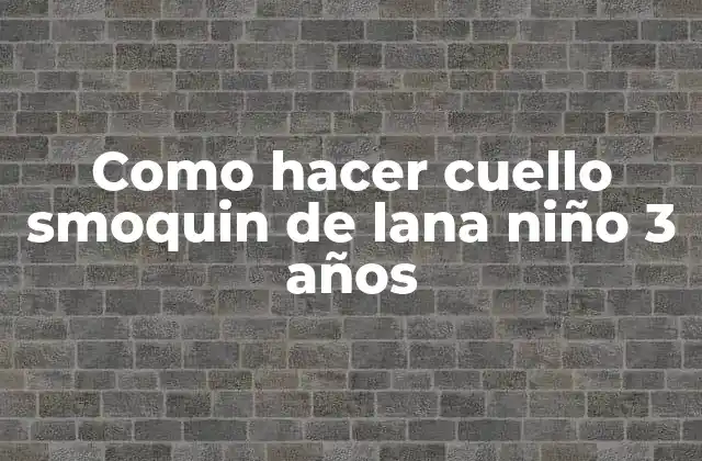 Como Hacer Cuello Smoquin de Lana Niño 3 Años