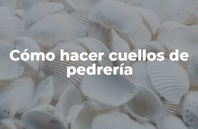 Cómo Hacer Cuellos de Pedrería