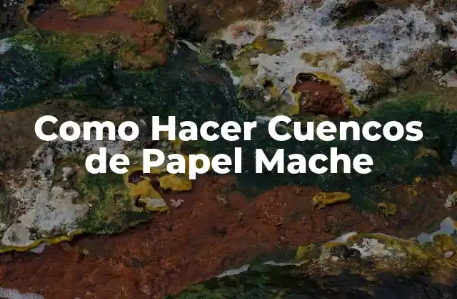 Como Hacer Cuencos de Papel Mache