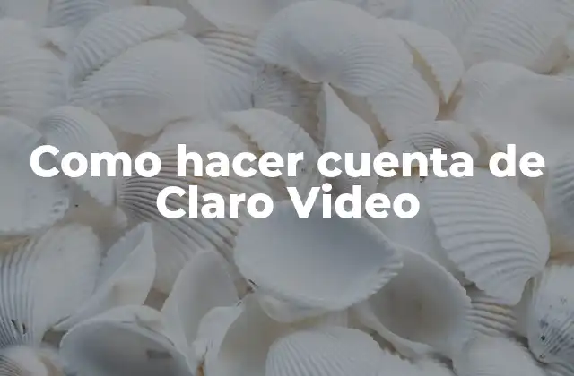 Como Hacer Cuenta de Claro Video