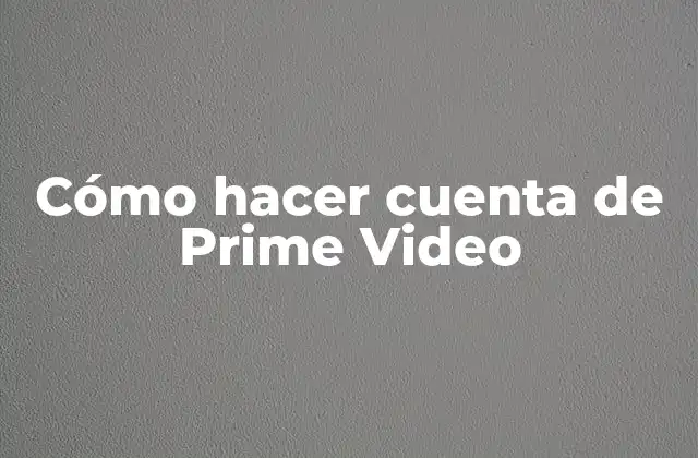 Cómo Hacer Cuenta de Prime Video