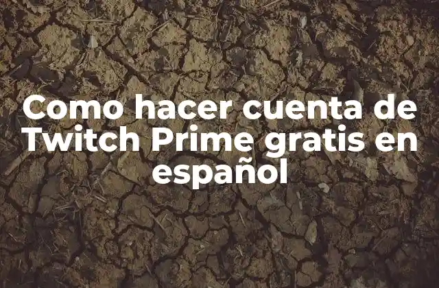 Como Hacer Cuenta de Twitch Prime Gratis en Español