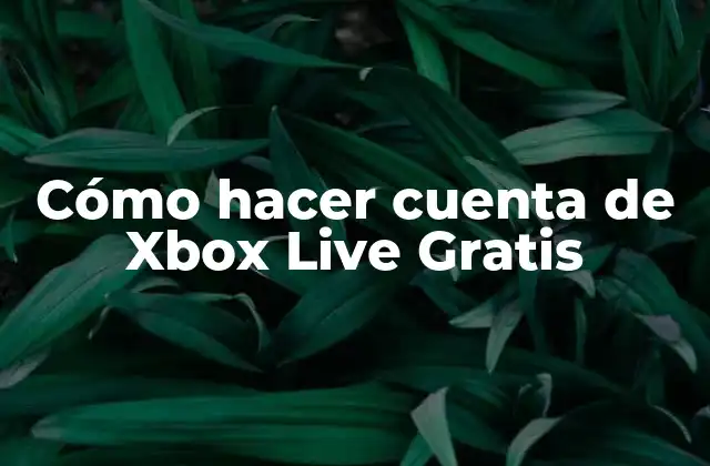Cómo hacer cuenta de Xbox Live Gratis