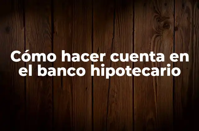 Cómo Hacer Cuenta en el Banco Hipotecario