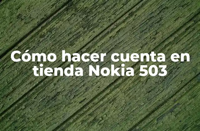 Cómo Hacer Cuenta en Tienda Nokia 503