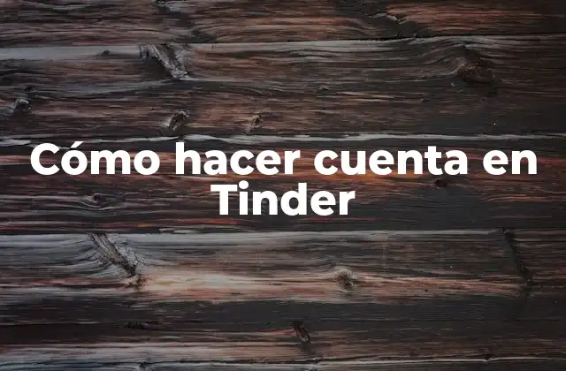 Cómo Hacer Cuenta en Tinder