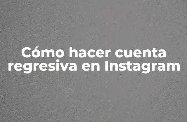 Cómo Hacer Cuenta Regresiva en Instagram