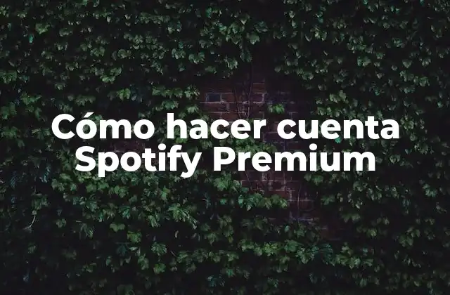 Cómo Hacer Cuenta Spotify Premium