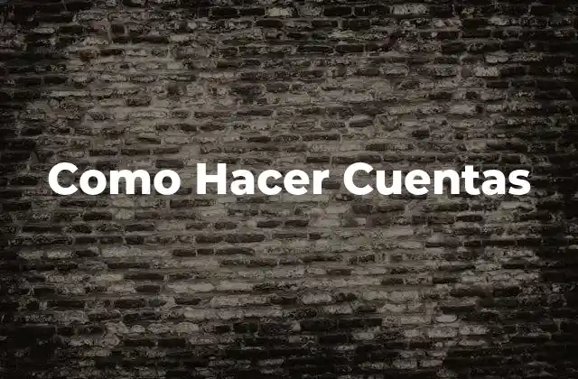 Como Hacer Cuentas 2 Qué son las Cuentas y Para Qué Sirven