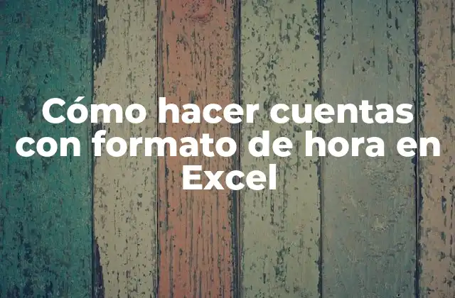 Cómo Hacer Cuentas con Formato de Hora en Excel
