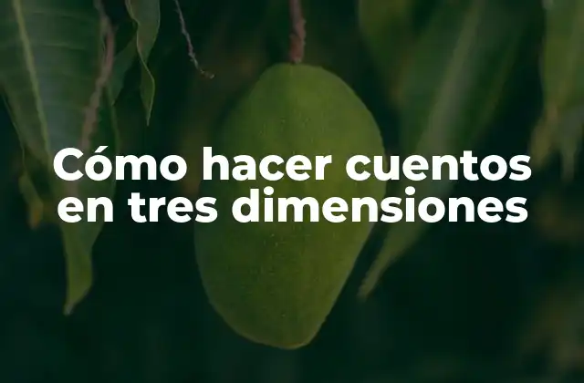 Cómo Hacer Cuentos en Tres Dimensiones