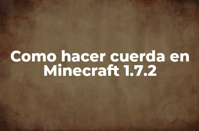Como Hacer Cuerda en Minecraft 1.7.2 2 ¿Qué es una cuerda en Minecraft y para qué sirve?