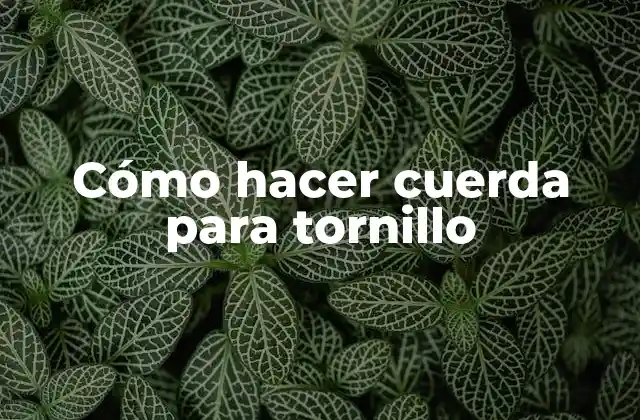 Cómo Hacer Cuerda para Tornillo