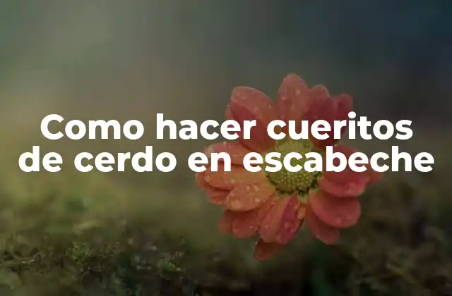 Como Hacer Cueritos de Cerdo en Escabeche