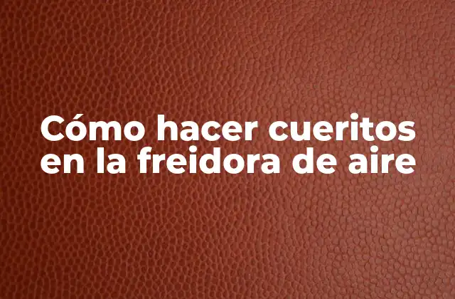 Cómo Hacer Cueritos en la Freidora de Aire 2 Cómo hacer cueritos en la freidora de aire