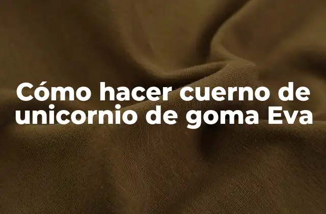 Cómo Hacer Cuerno de Unicornio de Goma Eva