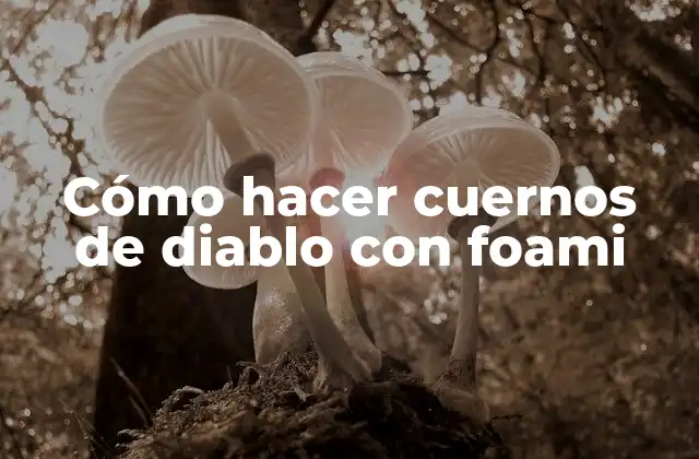 Cómo Hacer Cuernos de Diablo con Foami