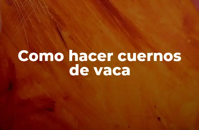 Como Hacer Cuernos de Vaca