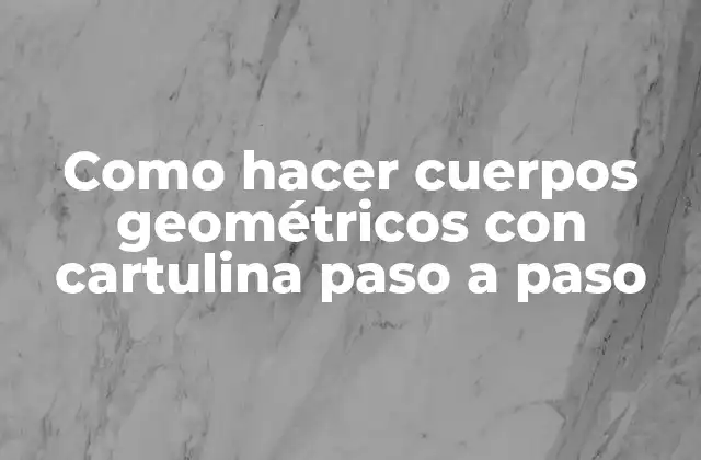 Como Hacer Cuerpos Geométricos con Cartulina Paso a Paso