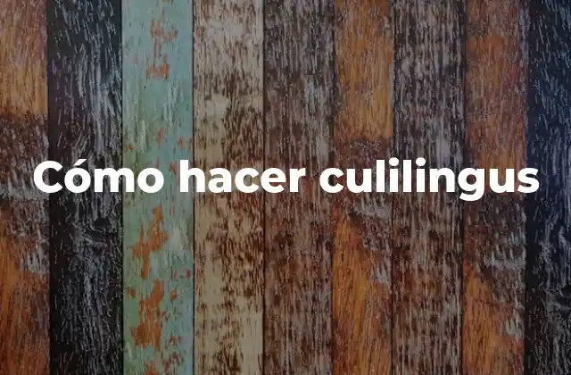 Cómo Hacer Culilingus