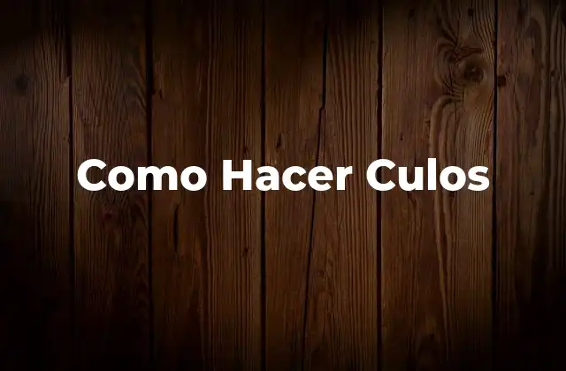 Como Hacer Culos
