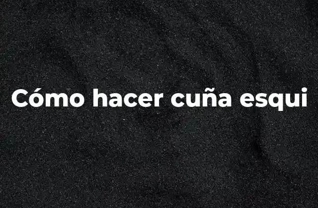 Cómo Hacer Cuña Esqui