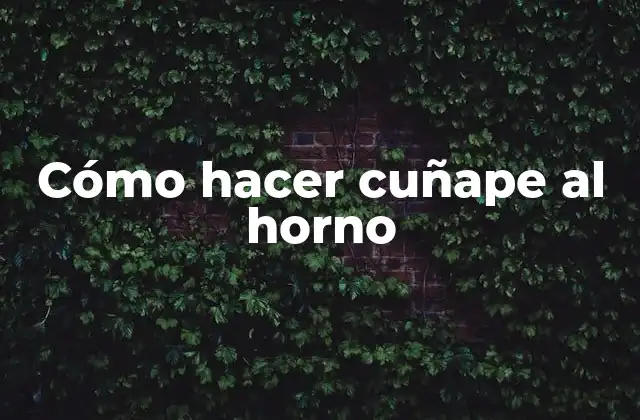 Cómo Hacer Cuñape Al Horno