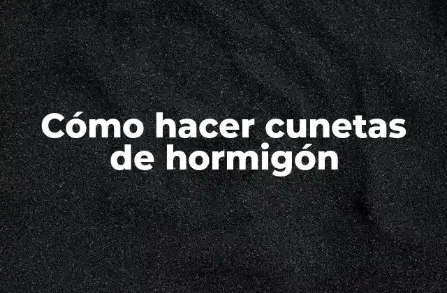 Cómo Hacer Cunetas de Hormigón