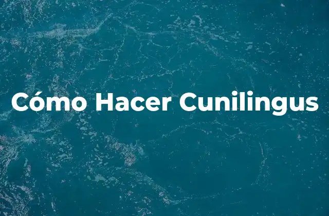 Cómo Hacer Cunilingus