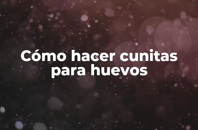 Cómo Hacer Cunitas para Huevos