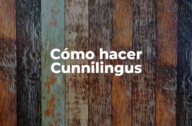 Cómo Hacer Cunnilingus